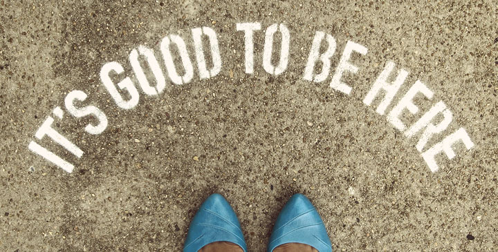 Be where you are, not where you think you should be